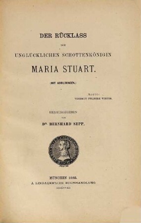 Der Rücklass der unglücklichen Schottenkönigin Maria Stuart