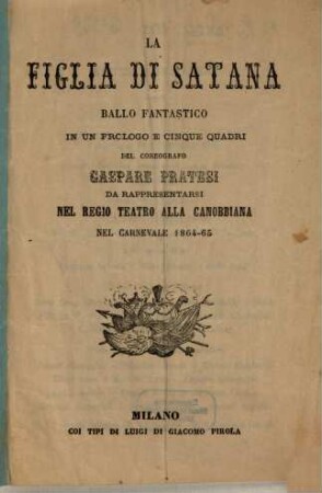 La figlia di Satana : ballo fantastico in un prologo e cinque quadri ; da rappresentarsi nel Regio Teatro alla Canobbiana nel carnevale 1864 - 65