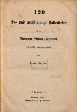 120 ein- und zweistimmige Volkslieder für den Elementar-Gesang-Unterricht