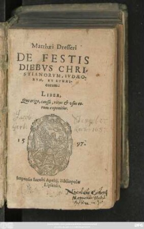 Matthaei Dresseri || DE FESTIS || DIEBVS CHRI=||STIANORVM, IVDAEO=||RVM, ET ETHNI=||corum:|| LIBER,|| Quo origo, caussa, ritus et vsus ea-||rum exponitur.||
