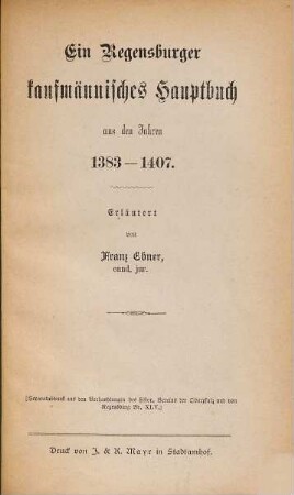 Ein Regensburger kaufmännisches Hauptbuch aus den Jahren 1383 - 1407 : Erläutert von Franz Ebner. (S. A. a. d. Verhdlgn. d. histor. Vereins d. Oberpfalz 45)