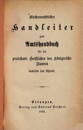 Kirchenrechtlicher Handleiter zum Amtshandbuch für die protestant. Geistlichen des Königreichs Bayern diesseits des Rheins