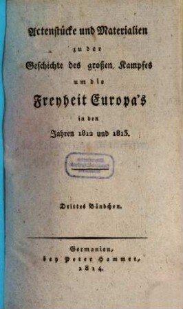 Actenstücke und Materialien zu der Geschichte des großen Kampfes um die Freyheit Europas in den Jahren 1812 und 1813, 3