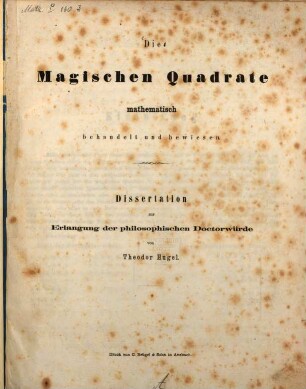 Die magischen Quadrate mathematisch behandelt und bewiesen : Dissertation zur Erlangung der philosophischen Doctorwürde