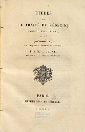 Etudes sur le traité de médecine d'Abou Djàfar Ah'mad, intitulé: Zād al-musāfir : Zad al-moçafir = La provision du voyageur