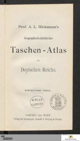 Zweiter Teil: [Prof. A. L. Hickmann's geographisch-statistischer Taschen-Atlas des Deutschen Reichs] Band Zweiter Teil