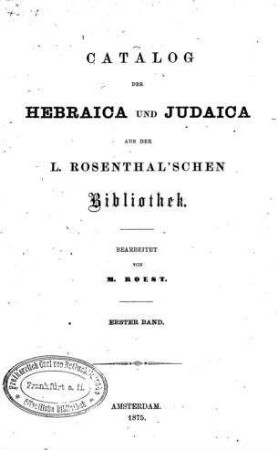 Catalog der Hebraica und Judaica aus der L. Rosenthal'schen Bibliothek : [Bd 1]