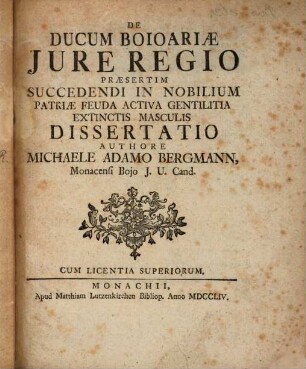 De Ducum Boioariæ Jure Regio Praesertim Succedendi In Nobilium Patriae Feuda Activa Gentilitia Extinctis Masculis Dissertatio