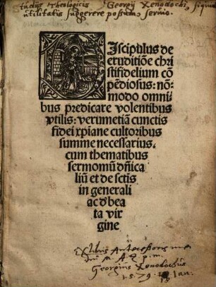 Discipulus de eruditione christifidelium compendiosus : nonmodo omnibus predicare volentibus utilis, verumetiam cunctis fidei christiane cultoribus summe necessarius ...