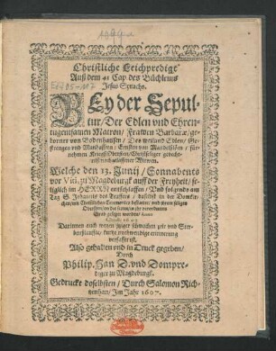 Christliche Leichpredigt Auß dem 41 Cap. des Büchleins Jesus Syrachs : Bey der Sepultur/ Der Edlen ... Matron/ Frawen Barbarae/ geborner von Bodenhausen/ Des ... Ernsten von Mandelßlöen ... nachgelassener Witwen. Welche den 13. Junij ... zu Magdeburgk ... entschlaffen/ Und folgends am Tag S. Johannis des Teuffers ... in ihr verordnetes Grab gesetzet worden/ Anno Christi 1607 ...