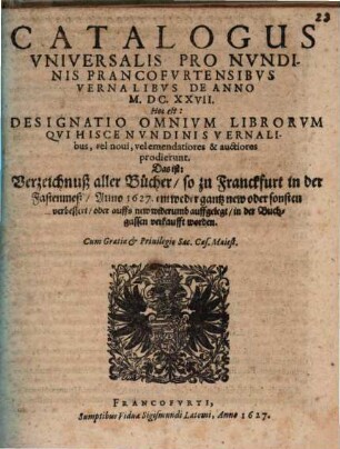 Catalogus universalis pro nundinis Francofurtensibus vernalibus de anno M.DC.XXVII : Hoc est: Designatio omnium librorum, qui hisce ... prodierunt