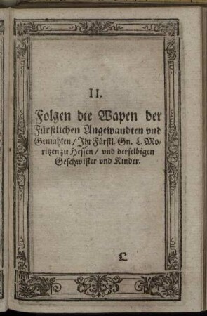 II. Folgen die Wapen der Fürstlichen Angewandten und Gemahlen [...]