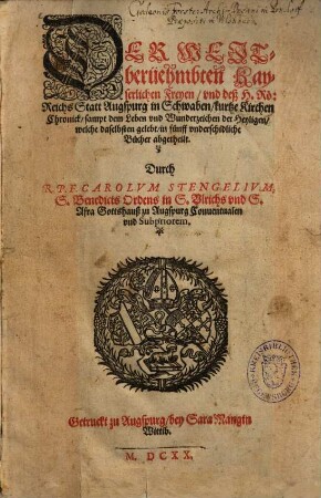 Der Weitberüehmbten Kayserlichen Freyen, und deß H. Rö. Reichs Statt Augspurg in Schwaben, kurtze Kirchen Chronick : sampt dem Leben und Wunderzeichen der Heyligen, welche daselbsten gelebt ; in fünff underschidliche Bücher abgetheilt = Imagines Sanctorum Augustanorum Vindelicorum aereis tabellis expressae