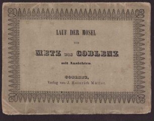 Lauf der Mosel von Metz bis Coblenz : mit Ansichten