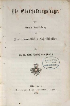 Die Ehescheidungsfrage : eine erneute Untersuchung der Neutestamentlichen Schriftstellen