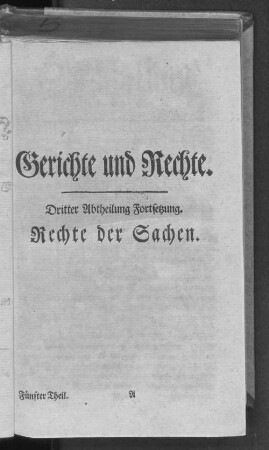 Gerichte und Rechte. Dritter Abtheilung Fortsetzung. Rechte der Sachen.