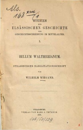 Studien zur Elsässischen Geschichte und Geschichtsschreibung im Mittelalter : I. Bellum Waltheriunum. Strassburger Habilitationsschrift