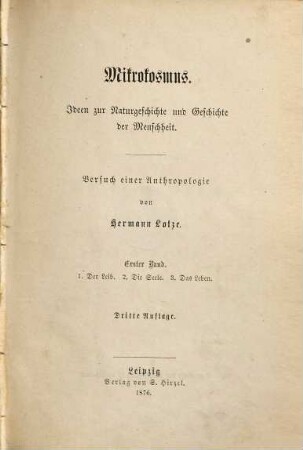 Mikrokosmus : Ideen zur Naturgeschichte und Geschichte der Menschheit ; Versuch einer Anthropologie, 1. 1. Der Leib. 2. Die Seele. 3. Das Leben