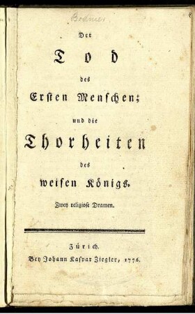 Der Tod des Ersten Menschen; und die Thorheiten des weisen Königs : Zwey religiose Dramen