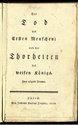 Der Tod des Ersten Menschen; und die Thorheiten des weisen Königs : Zwey religiose Dramen