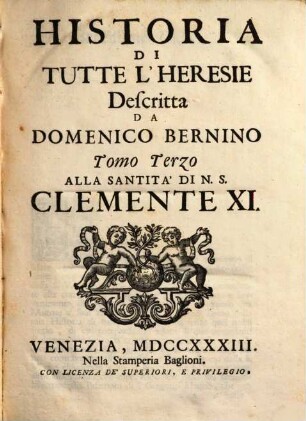 Historia Di Tutte L'Heresie : Alla Santità Di N.S. Clemente XI., 3. (1724). - [38], 642, [17] S.