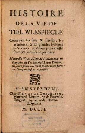 Histoire de la vie de Tiel Wlespiegle : Contenant ses faits et finesses, ses aventures, et les grandes fortunes qu'ila euës ...