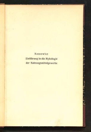 Einführung in die Mykologie der Nahrungsmittelgewerbe : kurzer Grundriß zum Selbstudium und zum Gebrauche für Ärzte, Gärungschemiker, Käser, Konservenfabrikanten, Landwirte, Militärintendanten, Militärverpflegsbeamte, Molkereibakteriologen, Molkereischüler, Nahrungsmittelchemiker, Pharmazeuten, technische Chemiker und Tierärzte ; mit fünf Tafeln und 21 Textabbildungen