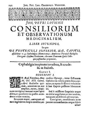 Liber Secundus. In quo De Ventriculi Superior. id est, Capitis, affectibus: v. g. Cephalalgia: Hemicrania: Apoplexia: Paralysi: Epilepsia: Vertigine: Spasmo: Oculorum: Aurium: Dentium: Gulæ: Collique passionibus: proponitur.