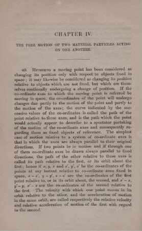 Chap. IV - VII. Free Motion of Two Particles Acting on one another. The Collision of Smooth Balls. Motion of Particles. Resisted and Disturbed Motion of a Particle.
