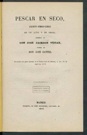 Pescar en seco : juguete cómico-lírico en un acto y en prosa, original de Don José Jackson Veyan