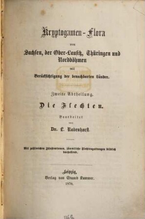 Kryptogamen-Flora von Sachsen, der Ober-Lausitz, Thüringen und Nordböhmen : mit Berücksichtigung der benachbarten Länder, 2. Die Flechten