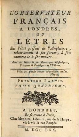 L' Observateur françois à Londres ou Lettres sur l'état présent de l'Angleterre ... relativement à ses forces, à son commerce et à ses moeurs. 1,4, 1,4. 1770