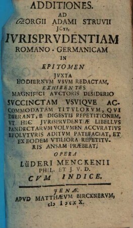 Additiones ad ... Struvi jurisprudentiam Rom.-germanicam : in epitomen ... recactam ...