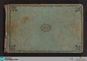 Stammbuch von H. P. [Henriette Johanna Margaretha Posselt] - Cod. Karlsruhe 2385