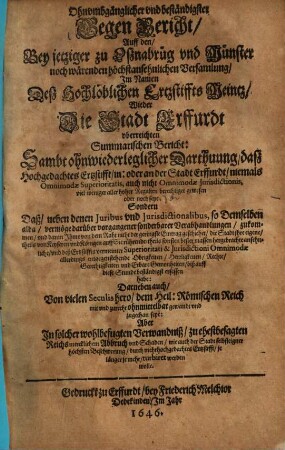 Ohnumbgänglicher und beständigster Gegenbericht auff den bey jetziger zu Oßnabrug und Münster noch wärenden höchst ansehnlichen Versamlung, im Namen deß Hochlöblichen Ertzstiffts Meintz, wieder die Stadt Erffurdt uberreichten Bericht : Sambt ohnwiederleglicher Darstellung, daß Hochgedachtes Ertzstifft in oder an der Stadt Erffurdt ...