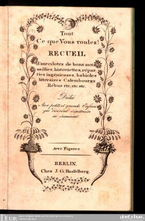 Tout ce que vous voulez! : recueil d'anecdotes, de bons mots saillies, historiettes ... : dédié aux petits et grands enfans ... : avec fig.