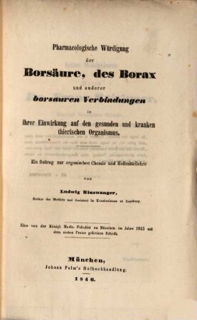 Pharmacologische Würdigung der Borsäure, des Borax und anderer borsaurer Verbindungen in ihrer Einwirkung auf den gesunden und kranken thierischen Organismus : ein Beitrag zur organischen Chemie und Heilmittellehre ; eine ... mit dem ersten Preise gekrönte Schrift