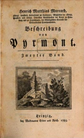 Henrich Matthias Marcard, Königl. Großbrit. Hofmedicus zu Hannover, Mitgliedes der Königl. Großbrit. und Königl. Dänischen Gesellschaften der Aerzte zu Edinburg und zu Copenhagen ... Beschreibung von Pyrmont, 2