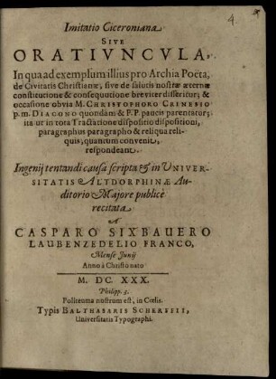 Imitatio Ciceroniana sive oratiuncula, in qua ad exemplum illius pro Archia, de civitatis christianae ... constitutione ... disseritur
