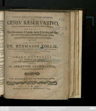 Dissertatio Inavgvralis Ivridica, De Censv Reservativo, Germanis: Von bedungenen Erbzinsen, deren Erhaltung und Verlust, auch andern dabey vorkommenden rechtl. Faellen
