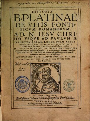 Historia B. Platinae De Vitis Pontificvm Romanorvm : A D. N. Jesu Christo Usque Ad Paulum II. Venetum Papam