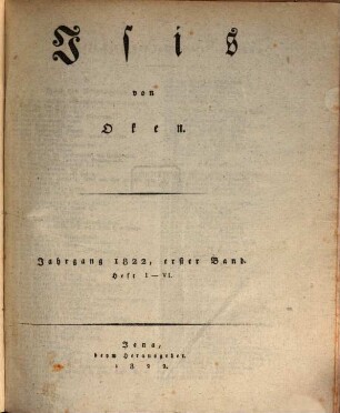 Isis : encyclopädische Zeitschrift, vorzügl. für Naturgeschichte, vergleichende Anatomie u. Physiologie. 1822