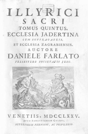 Illyrici Sacri Tomus ..., Tomus quintus. Ecclesia Jadertina Cum Suffraganeis Et Ecclesia Zagrabiensis