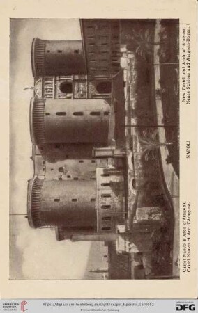 Napoli – Castel Nuovo e Arco d’Aragona. – Castel Nuovo et Arc d’Aragona. – New Castel and Arch of Aragona. – Neues Schloss und Aragona-Bogen.