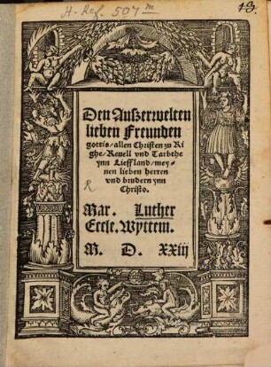 Den Auszerwelten lieben Freunden gottis, allen Christen zu Righe, Reuell vnd Tarbthe ynn Lieffland, meynen lieben herren vnd brudern ynn Christo