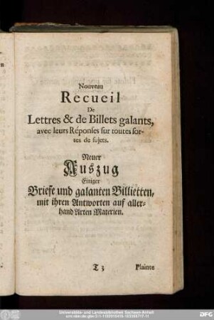 Nouveau Recueil De Lettres & de Billets galants, avec leurs Réponses sur toutes sortes de sujets. Neuer Auszug Einiger Briefe und galanten Billietten, mit ihren Antworten auf allerhand Arten Materien.