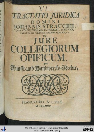 Tractatio Juridica Domini Johannis Strauchii, Jcti Consultissimi, Consiliarii Saxonici, Facultatis Juridicae Jenensis Senioris, &c. De Jure Collegiorum Opificum