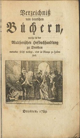 Verzeichniß von deutschen Büchern, welche in der Waltherischen Hofbuchhandlung zu Dresden entweder selbst verlegt, oder in Menge zu haben sind