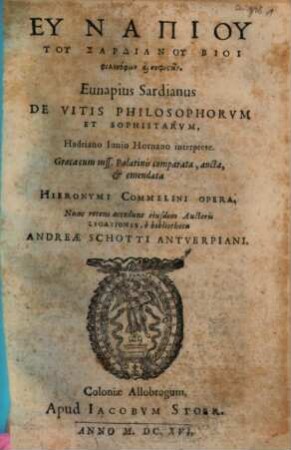 Eunapiu Tu Sardianu Bioi philosophōn kai sophistōn : Nunc recens accedunt eiusdem Auctoris Legationes, e bibliotheca Andreae Schotti Antverpiani = De Vitis Philosophorum Et Sophistarumm