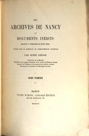 Les archives de Nancy ou documents inédits relatifs à l'histoire de cette ville : Publiés sous le patronage de l'administration municipale. 1